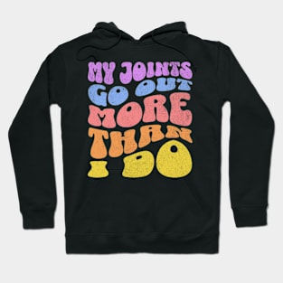 My Joints Go Out More Than I Do Funny Chronic Pain Hoodie